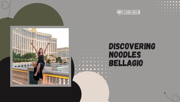 Discovering Noodles Bellagio - Noodles Bellagio Restaurant