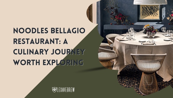 Noodles Bellagio: Culinary Journey Worth Exploring