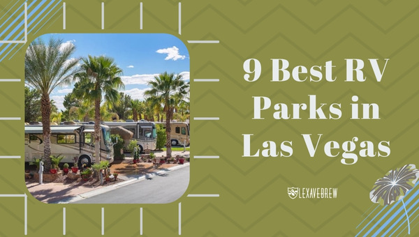 9 Best RV Parks in Las Vegas: Your 2023 Guide to Camping