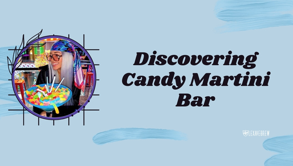Discovering Candy Martini Bar