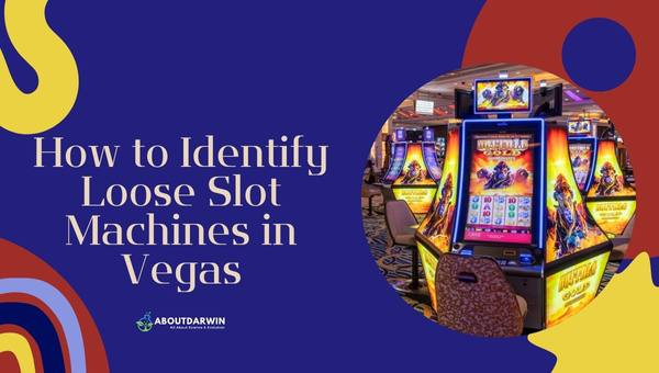 How to Identify Loose Slot Machines in Vegas?