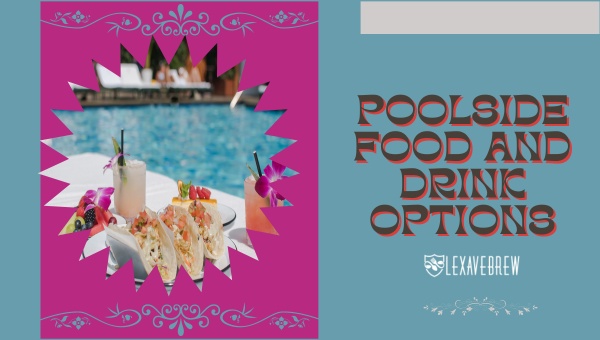 Poolside Food and Drink Options