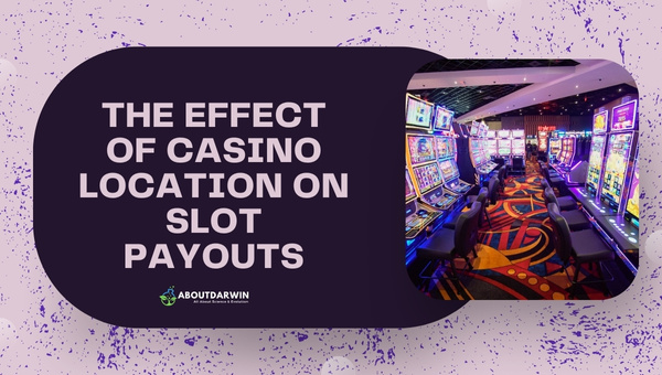The Effect of Casino Location on Slot Payouts - Loosest Slots in Vegas