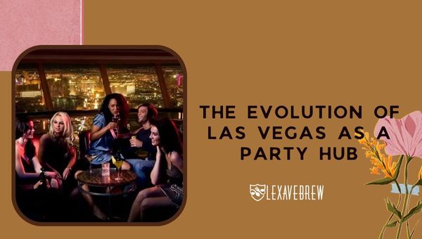 The Evolution of Las Vegas as a Party Hub - Why Las Vegas is called Sin City