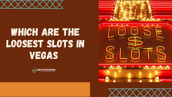 What are the Loosest Slots in Vegas?