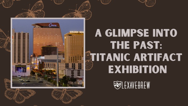 A Glimpse into the Past: Titanic Artifact Exhibition